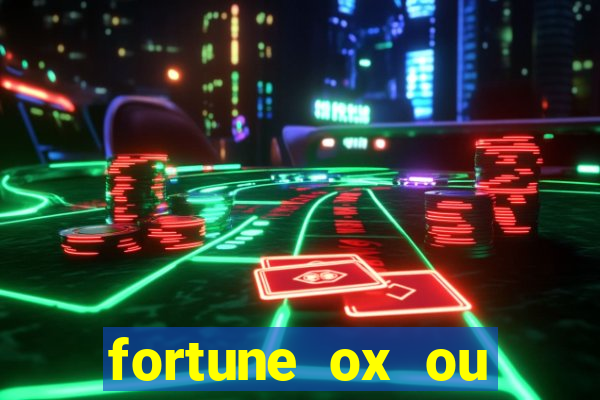 fortune ox ou fortune tiger